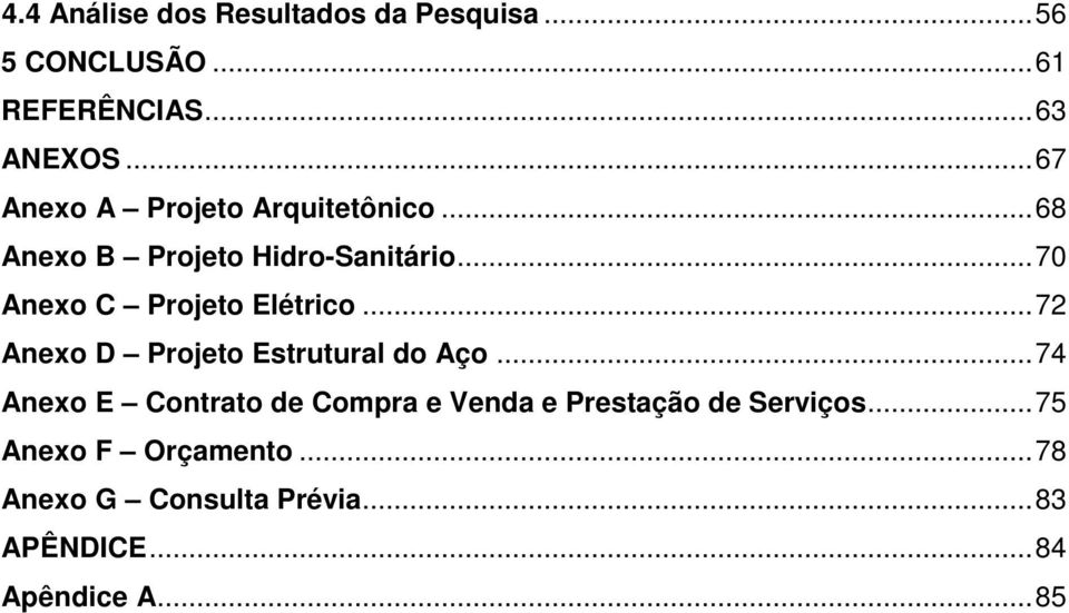 ..70 Anexo C Projeto Elétrico...72 Anexo D Projeto Estrutural do Aço.