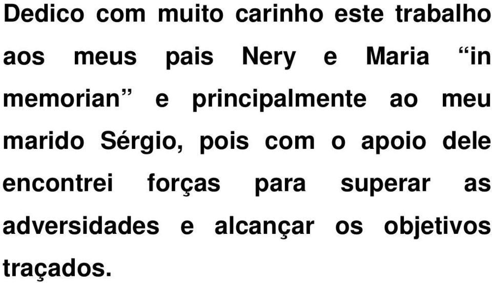 marido Sérgio, pois com o apoio dele encontrei forças