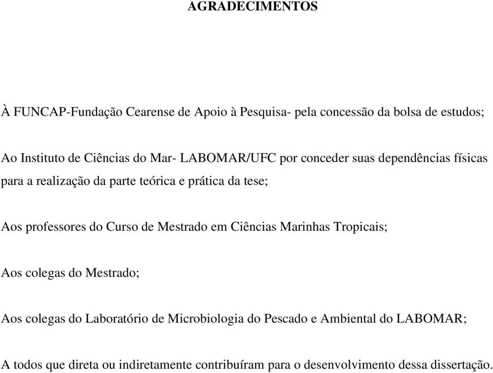 professores do Curso de Mestrado em Ciências Marinhas Tropicais; Aos colegas do Mestrado; Aos colegas do Laboratório de