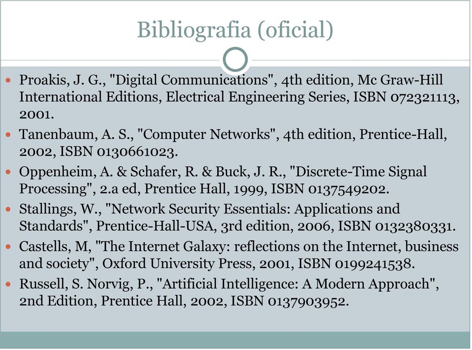 a ed, Prentice Hall, 1999, ISBN 0137549202. Stallings, W., "Network Security Essentials: Applications and Standards", Prentice-Hall-USA, 3rd edition, 2006, ISBN 0132380331.