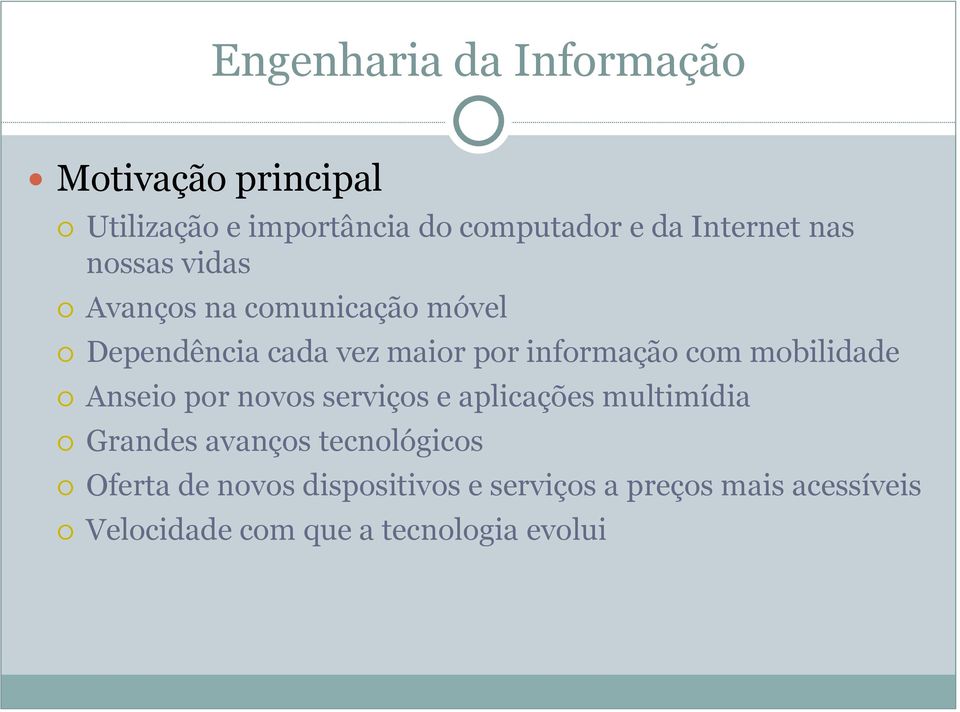 informação com mobilidade Anseio por novos serviços e aplicações multimídia Grandes avanços