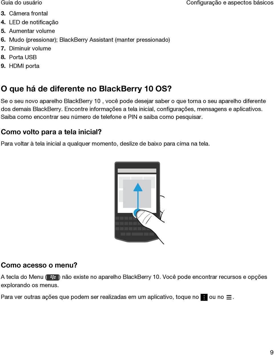 Encontre informações a tela inicial, configurações, mensagens e aplicativos. Saiba como encontrar seu número de telefone e PIN e saiba como pesquisar. Como volto para a tela inicial?