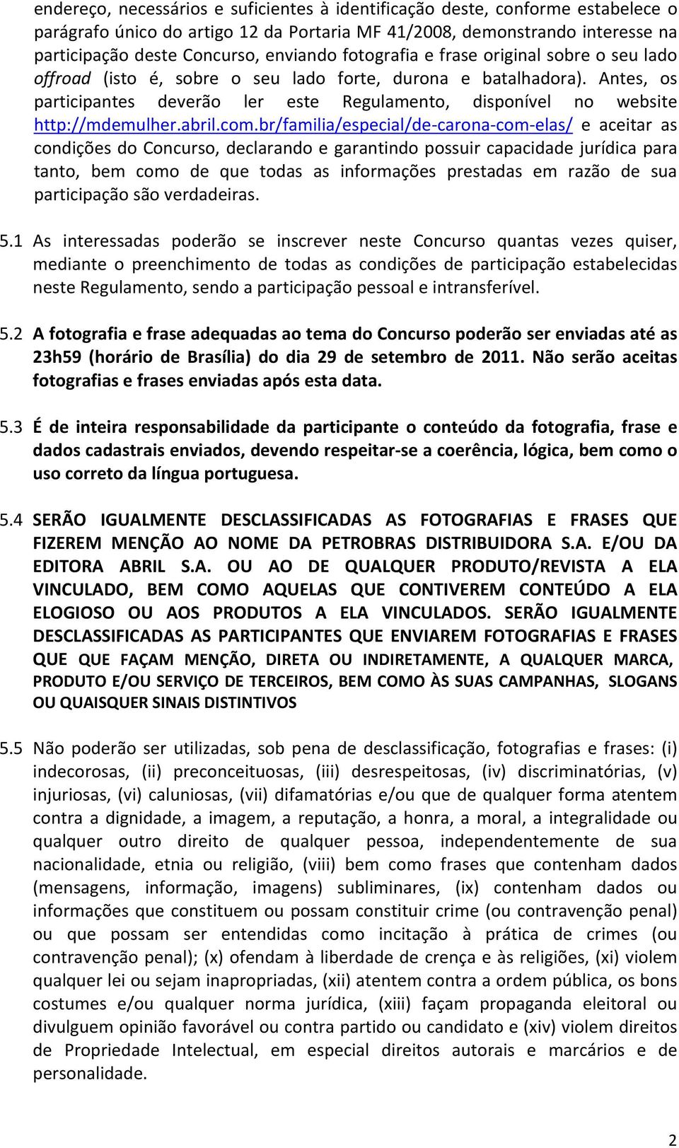 Antes, os participantes deverão ler este Regulamento, disponível no website http://mdemulher.abril.com.