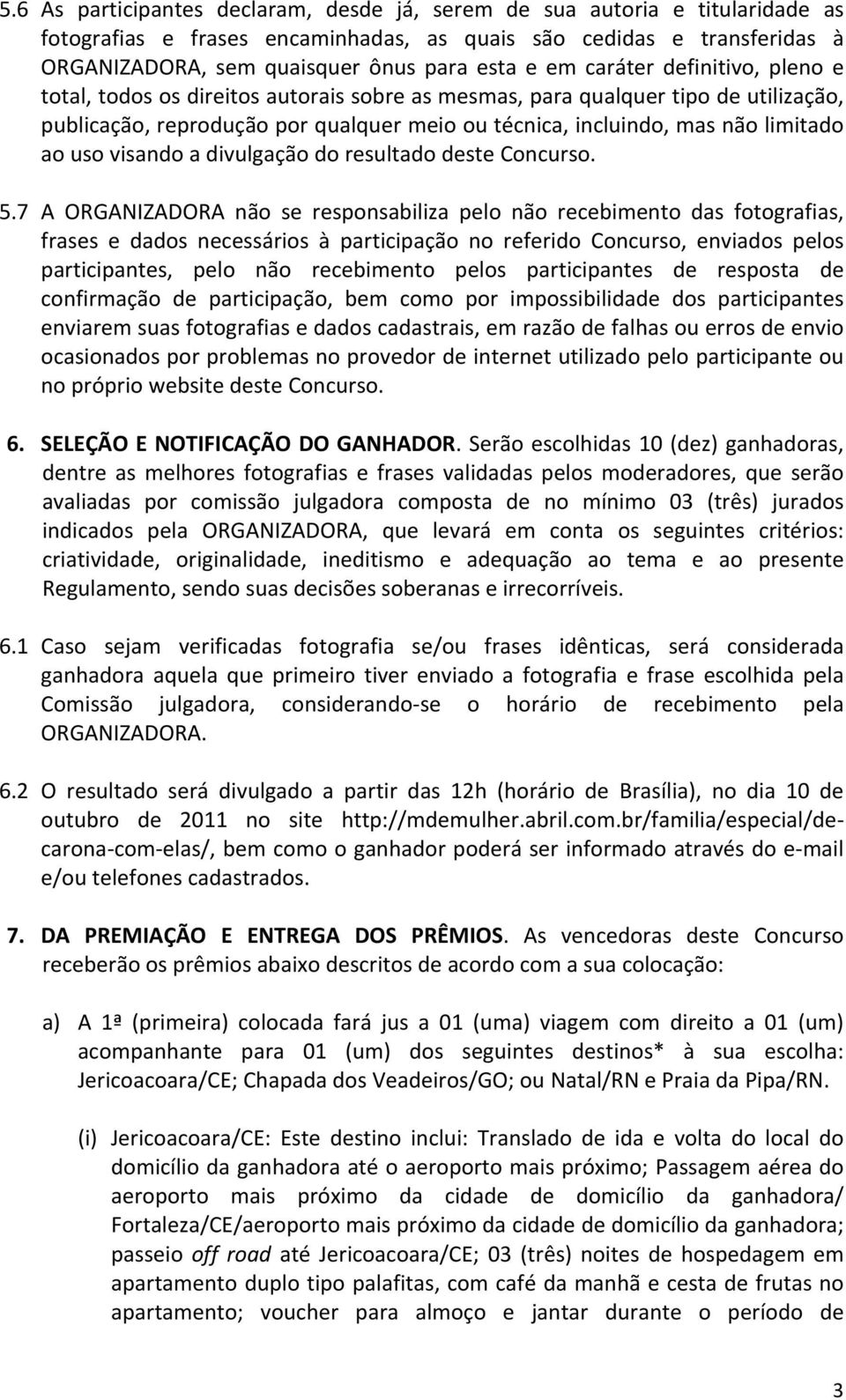 uso visando a divulgação do resultado deste Concurso. 5.