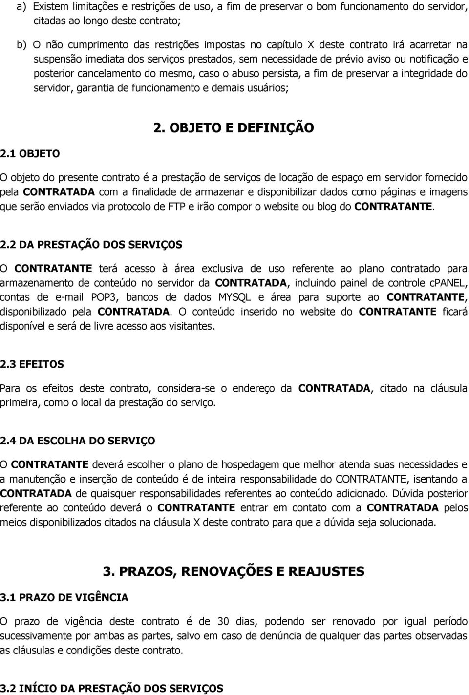 integridade do servidor, garantia de funcionamento e demais usuários; 2.1 OBJETO 2.