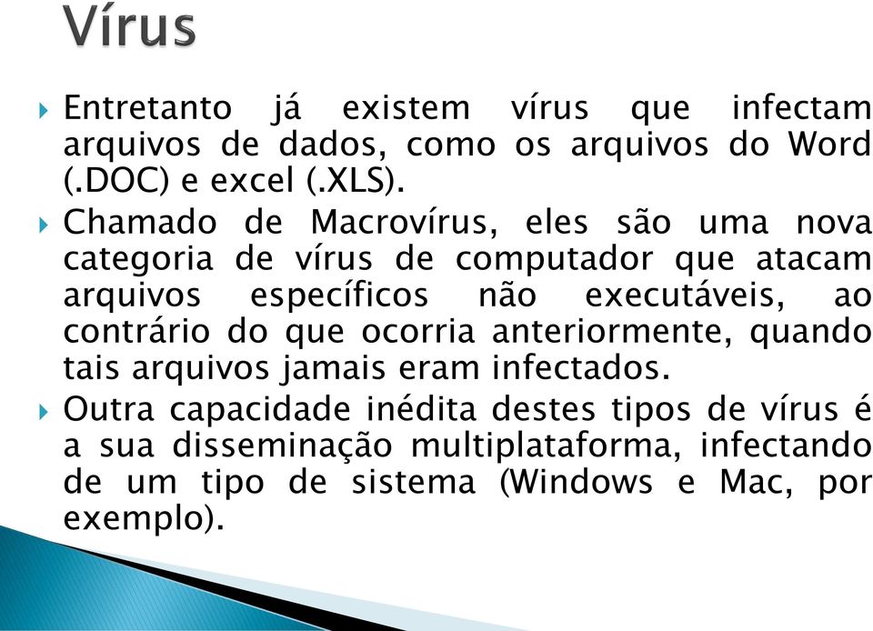 executáveis, ao contrário do que ocorria anteriormente, quando tais arquivos jamais eram infectados.