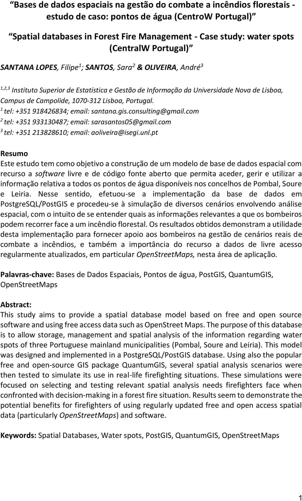 1070-312 Lisboa, Portugal. 1 tel: +351 918426834; email: santana.gis.consulting@gmail.com 2 tel: +351 933130487; email: sarasantos05@gmail.com 3 tel: +351 213828610; email: aoliveira@isegi.unl.