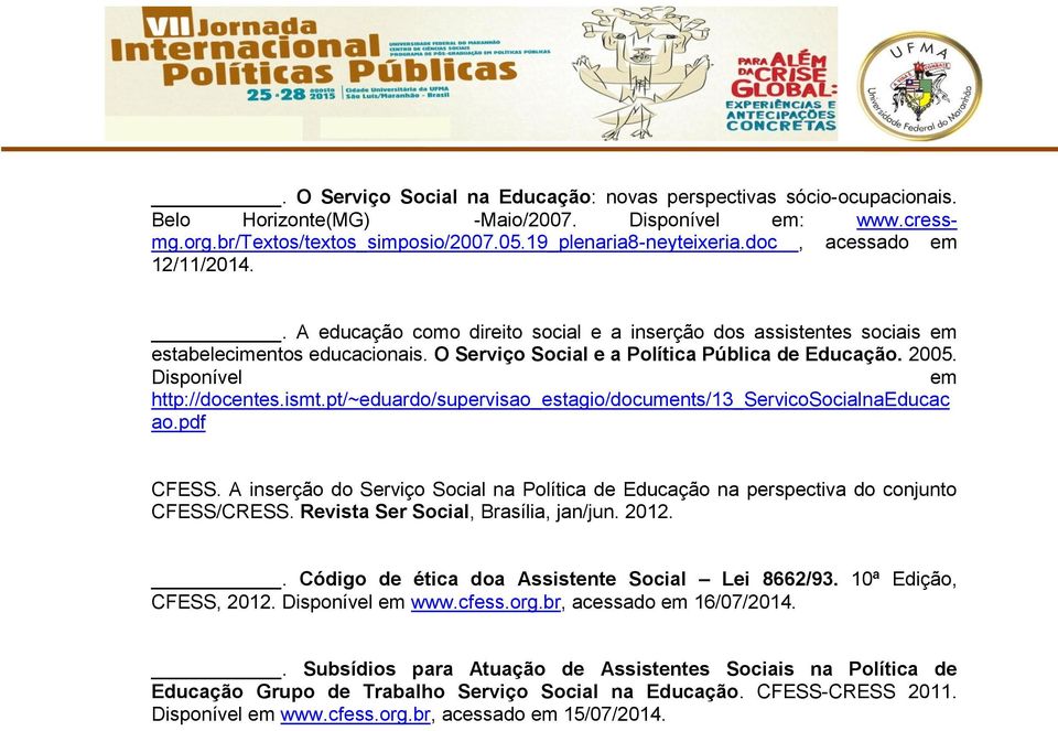 Disponível em http://docentes.ismt.pt/~eduardo/supervisao_estagio/documents/13_servicosocialnaeducac ao.pdf CFESS.