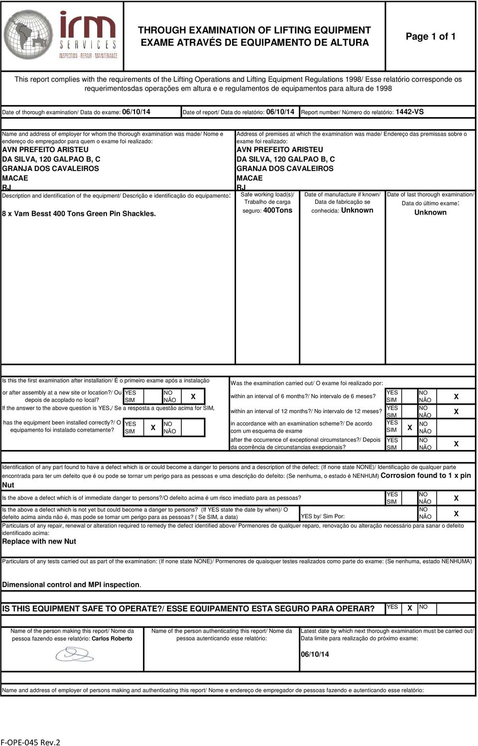 relatório: 06/10/14 Report number/ Número do relatório: 1442-VS Name and address of employer for whom the thorough examination was made/ Nome e endereço do empregador para quem o exame foi realizado: