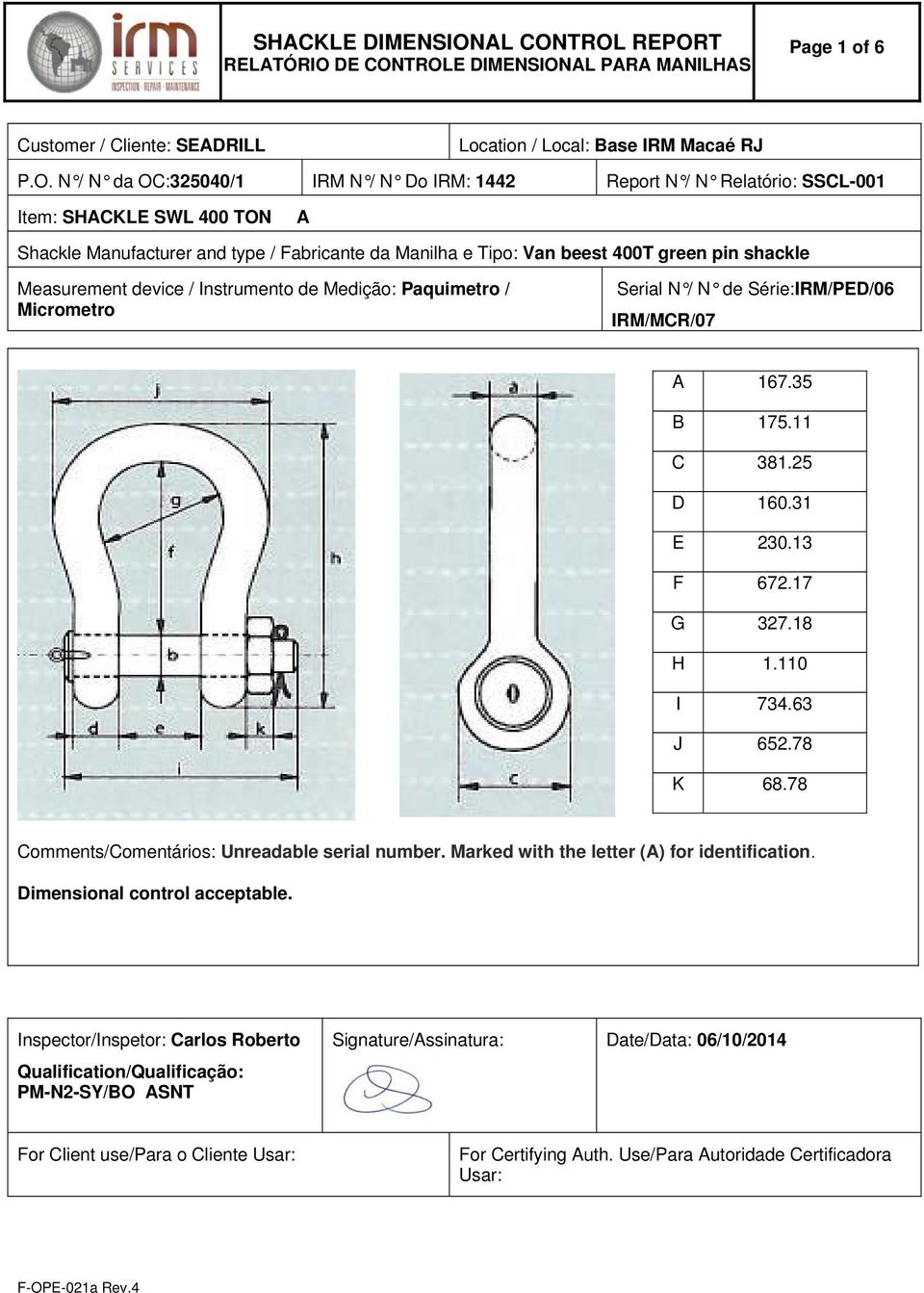 TROL REPORT RELATÓRIO DE CONTROLE DIMENSIONAL PARA MANILHAS Page 1 of 6 Customer / Cliente: SEADRILL Location / Local: Base IRM Macaé RJ P.O. N / N da OC:325040/1 IRM N / N Do IRM: 1442 Report N / N