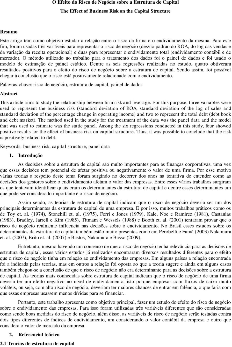 total (endividamento contábil e de mercado). O método utilizado no trabalho para o tratamento dos dados foi o painel de dados e foi usado o modelo de estimação de painel estático.