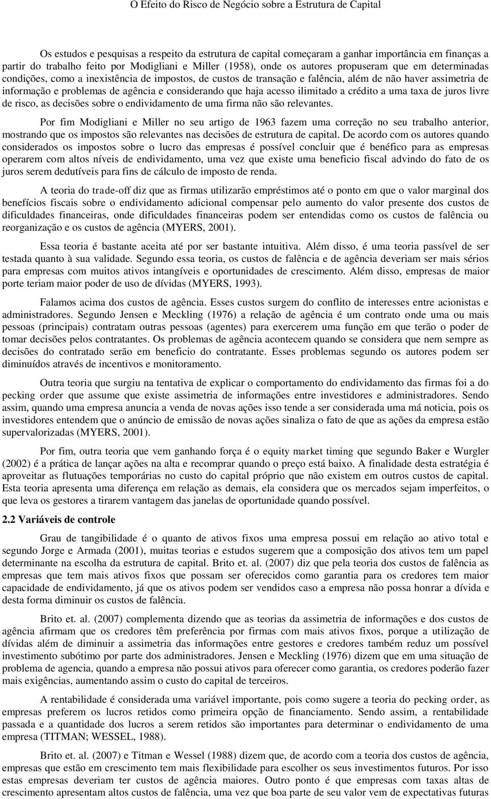 a crédito a uma taxa de juros livre de risco, as decisões sobre o endividamento de uma firma não são relevantes.