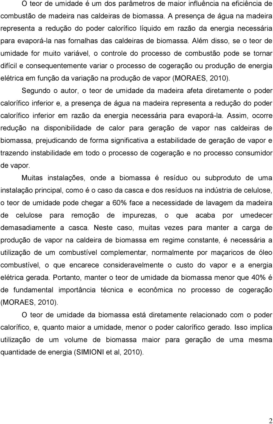 Além disso, se o teor de umidade for muito variável, o controle do processo de combustão pode se tornar difícil e consequentemente variar o processo de cogeração ou produção de energia elétrica em