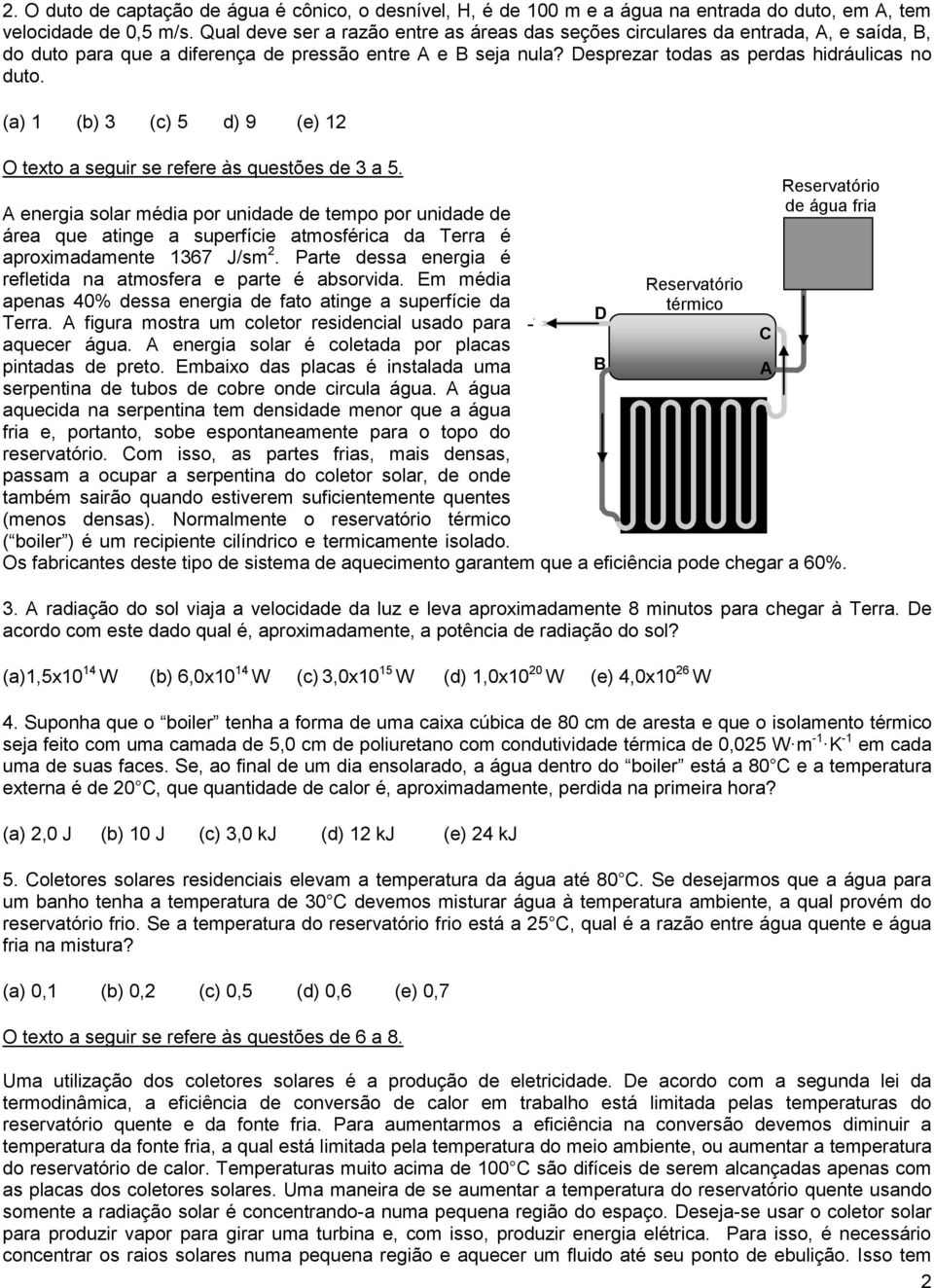 (a) 1 (b) 3 (c) 5 d) 9 (e) 12 O texto a seguir se refere às questões de 3 a 5.