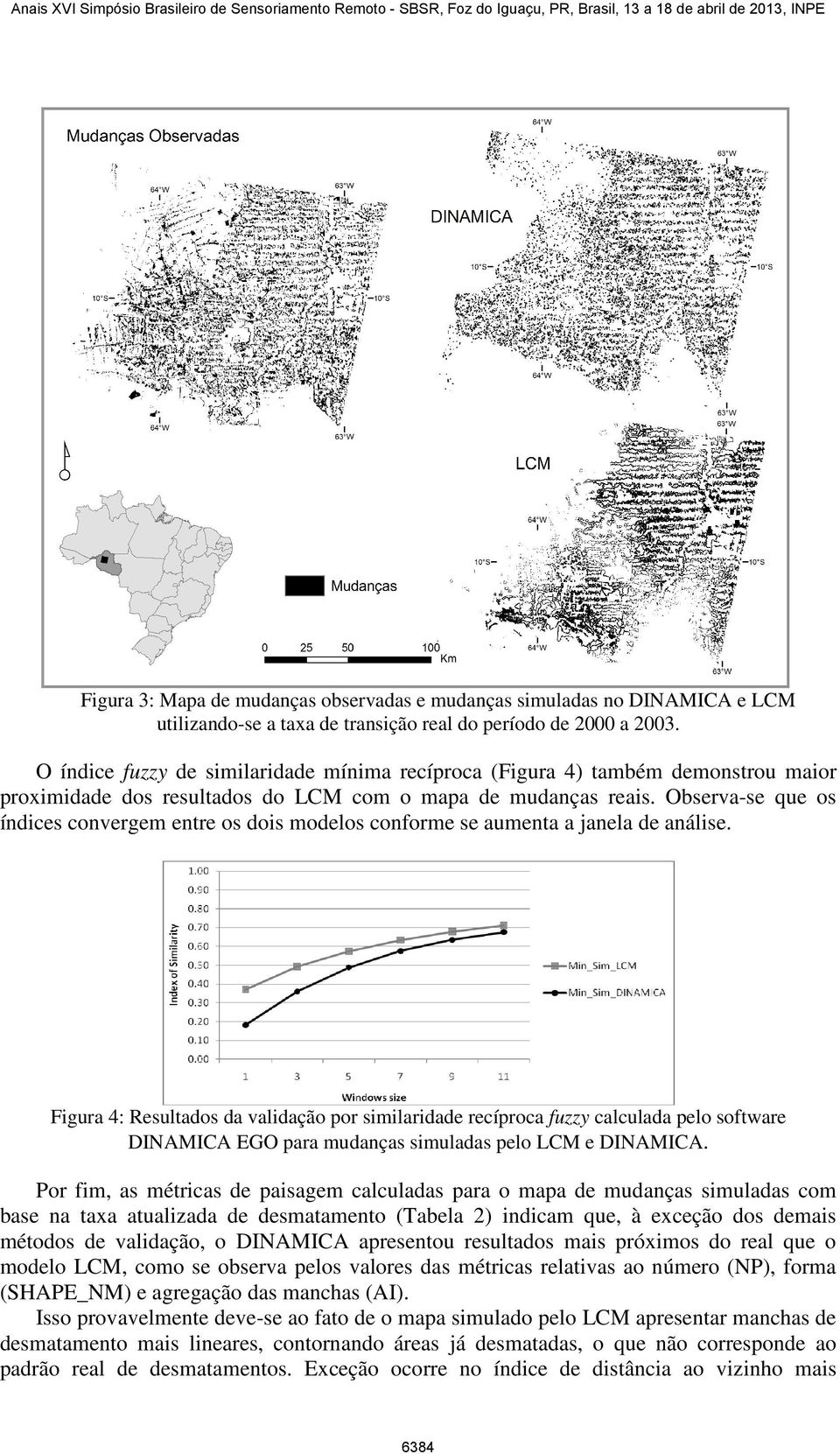 Observa-se que os índices convergem entre os dois modelos conforme se aumenta a janela de análise.