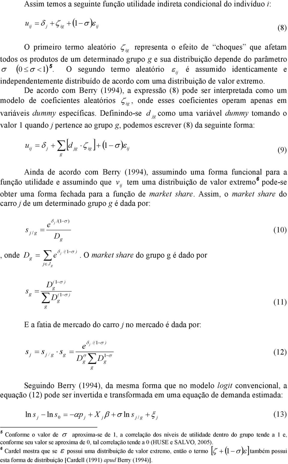 O segundo termo aleatório ε i é assumido identicamente e independentemente distribuído de acordo com uma distribuição de valor extremo.