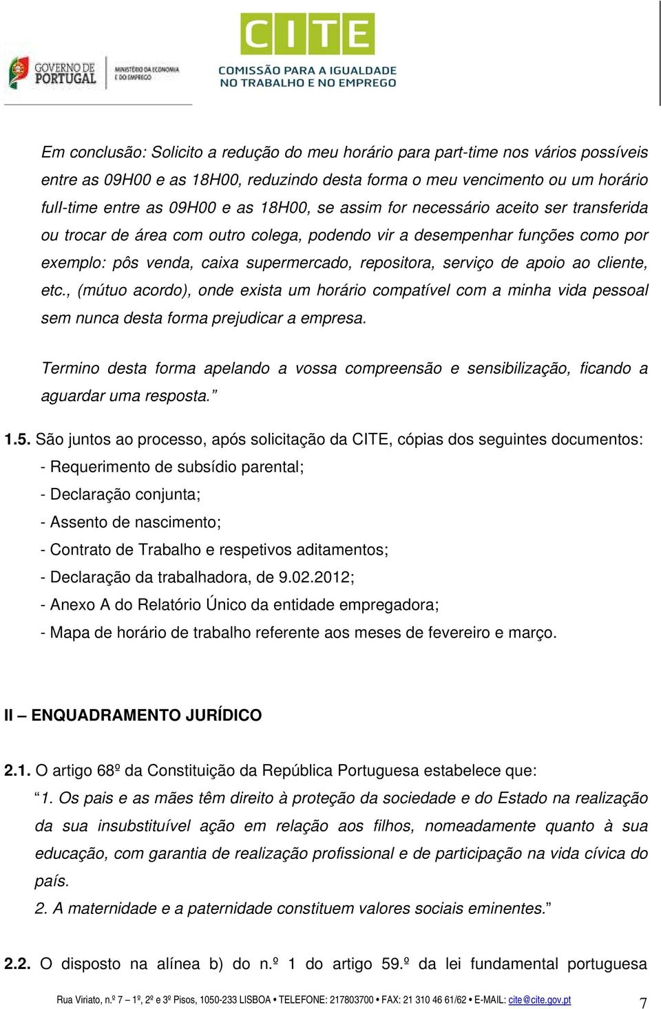 apoio ao cliente, etc., (mútuo acordo), onde exista um horário compatível com a minha vida pessoal sem nunca desta forma prejudicar a empresa.