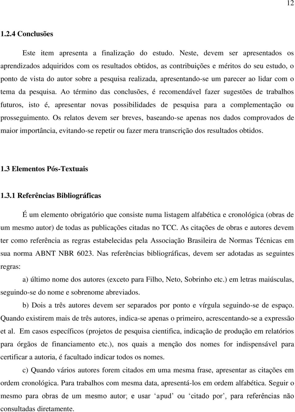 parecer ao lidar com o tema da pesquisa.