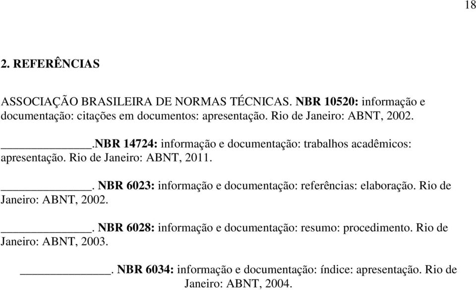 .NBR 14724: informação e documentação: trabalhos acadêmicos: apresentação. Rio de Janeiro: ABNT, 2011.