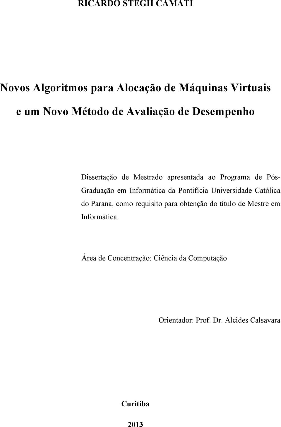 Informática da Pontifícia Universidade Católica do Paraná, como requisito para obtenção do título de