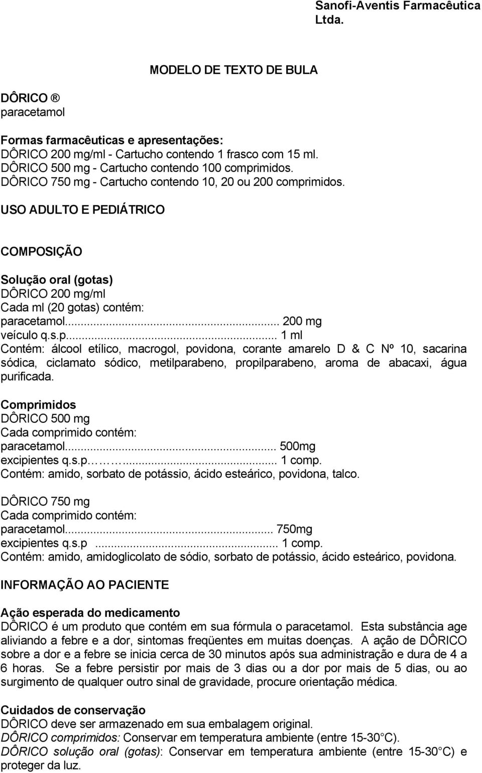 imidos. USO ADULTO E PEDIÁTRICO COMPOSIÇÃO Solução oral (gotas) DÔRICO 200 mg/ml Cada ml (20 gotas) contém: pa