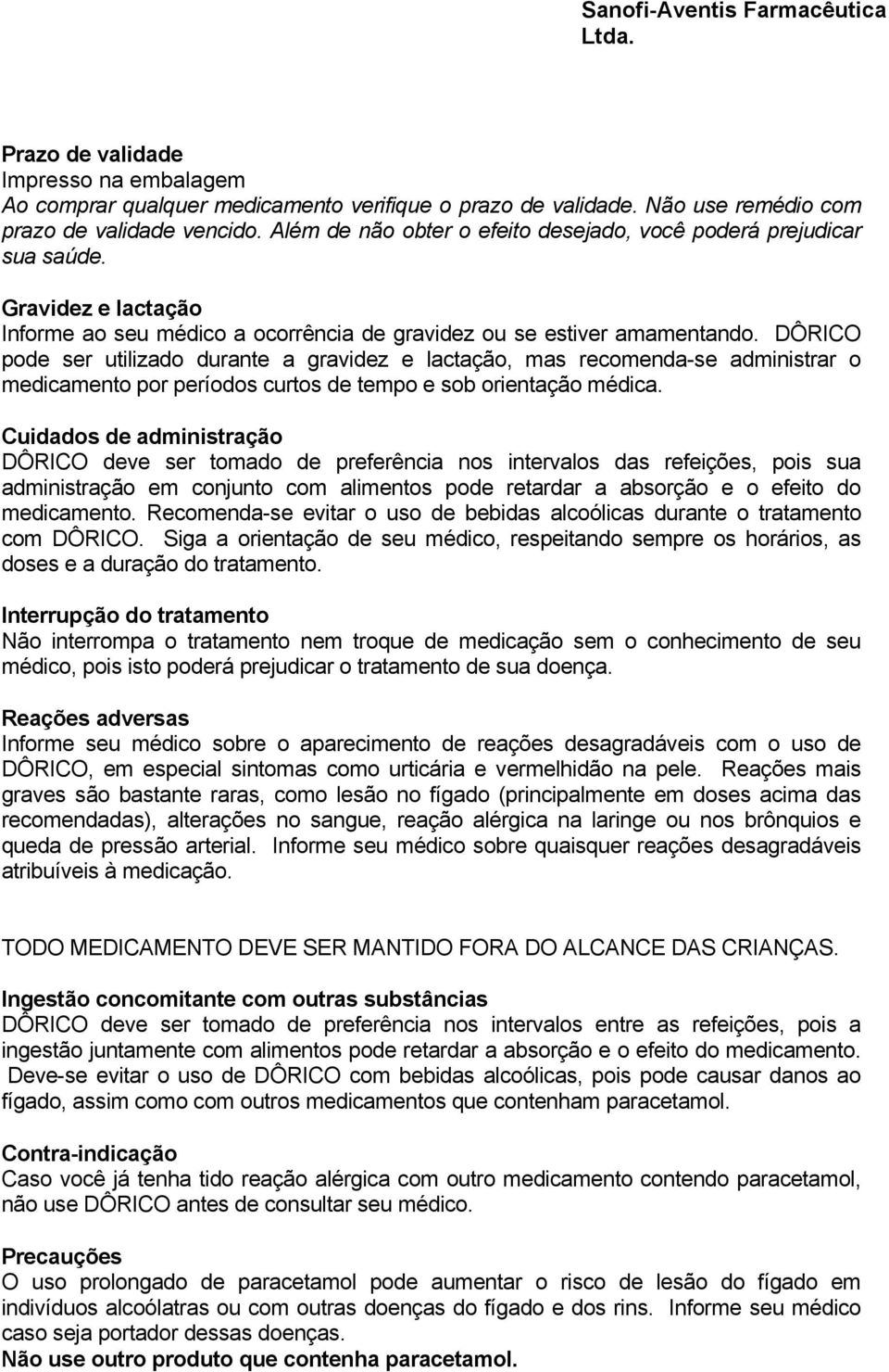 DÔRICO pode ser utilizado durante a gravidez e lactação, mas recomenda-se administrar o medicamento por períodos curtos de tempo e sob orientação médica.