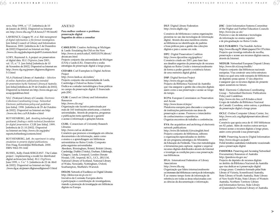 [referência de 2 de Dezembro de 2002] Disponível na Internet em http: //www.clir.org/pubs/reports/pub93/contents.html LORY, Raymond A. A project on preservation of digital data.