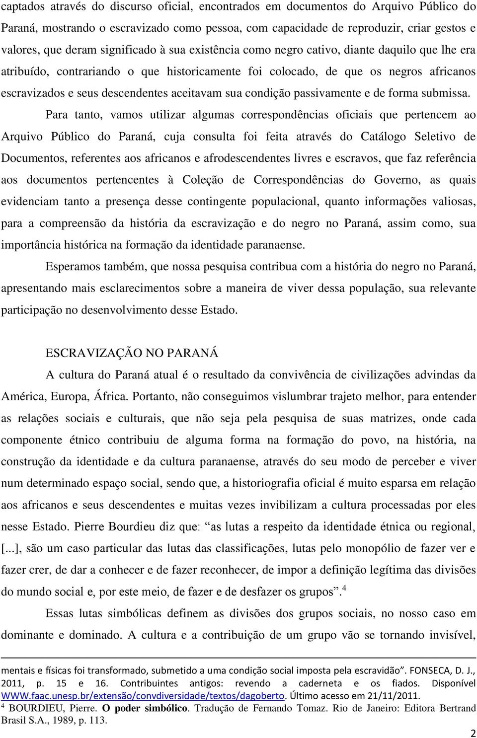 aceitavam sua condição passivamente e de forma submissa.