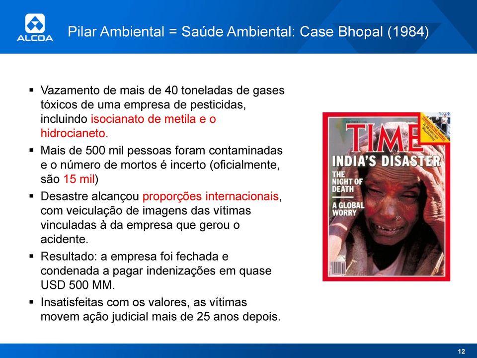 Mais de 500 mil pessoas foram contaminadas e o número de mortos é incerto (oficialmente, são 15 mil) Desastre alcançou proporções internacionais,