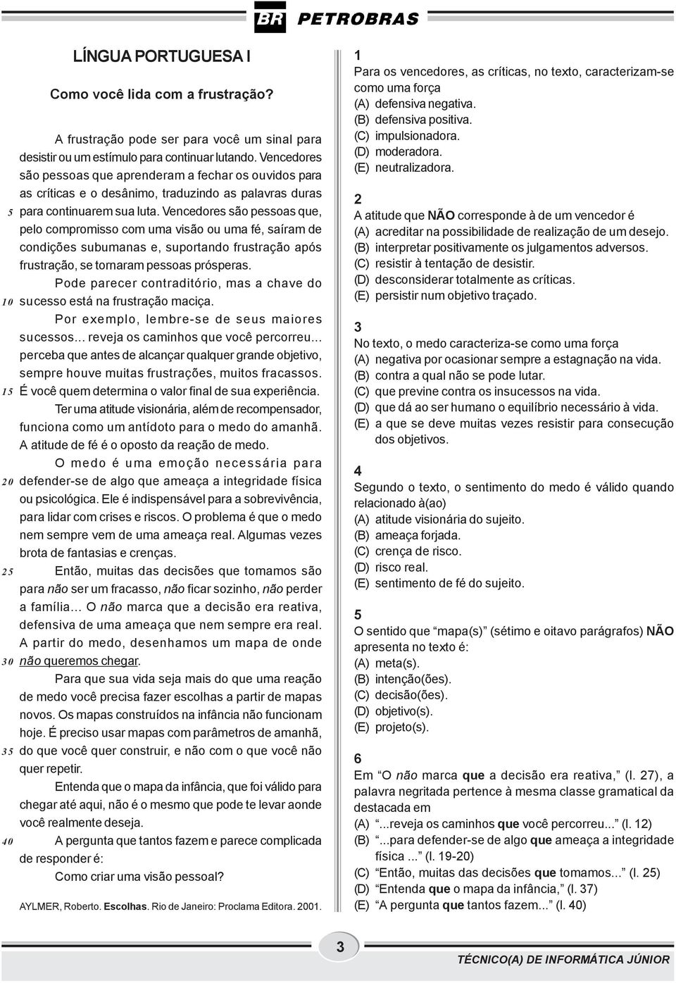 Vencedores são pessoas que, pelo compromisso com uma visão ou uma fé, saíram de condições subumanas e, suportando frustração após frustração, se tornaram pessoas prósperas.