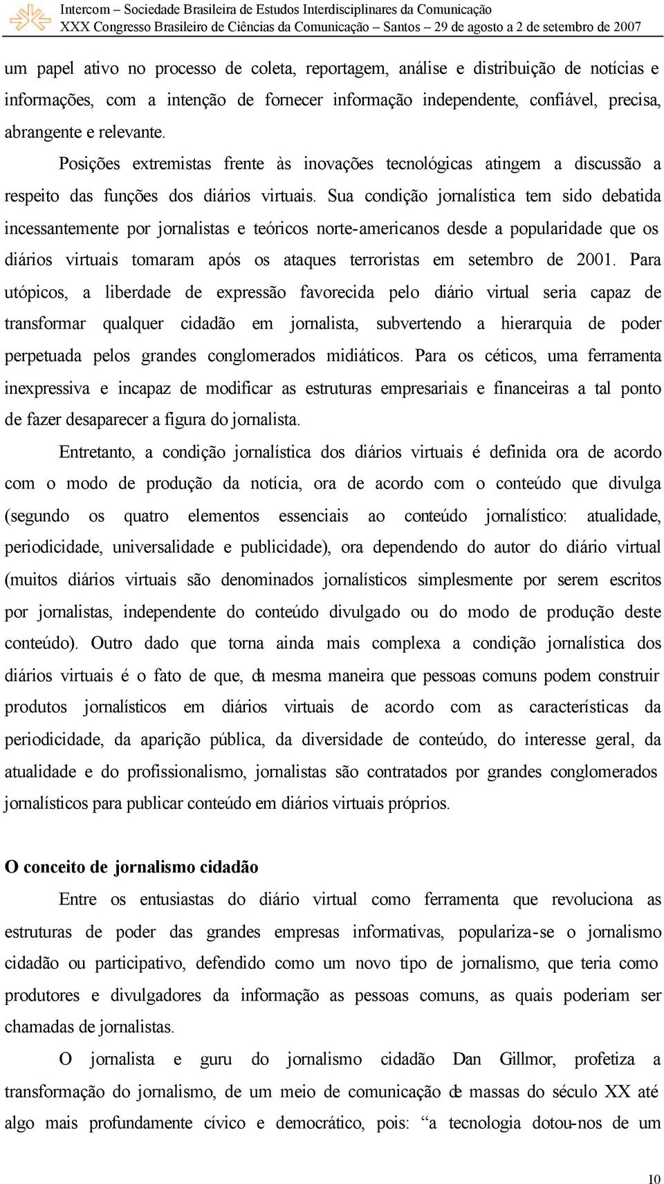 Sua condição jornalística tem sido debatida incessantemente por jornalistas e teóricos norte-americanos desde a popularidade que os diários virtuais tomaram após os ataques terroristas em setembro de