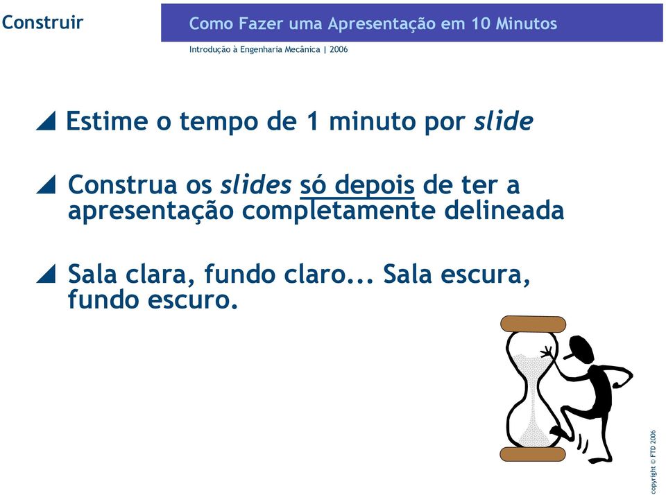 Construa os slides só depois de ter a