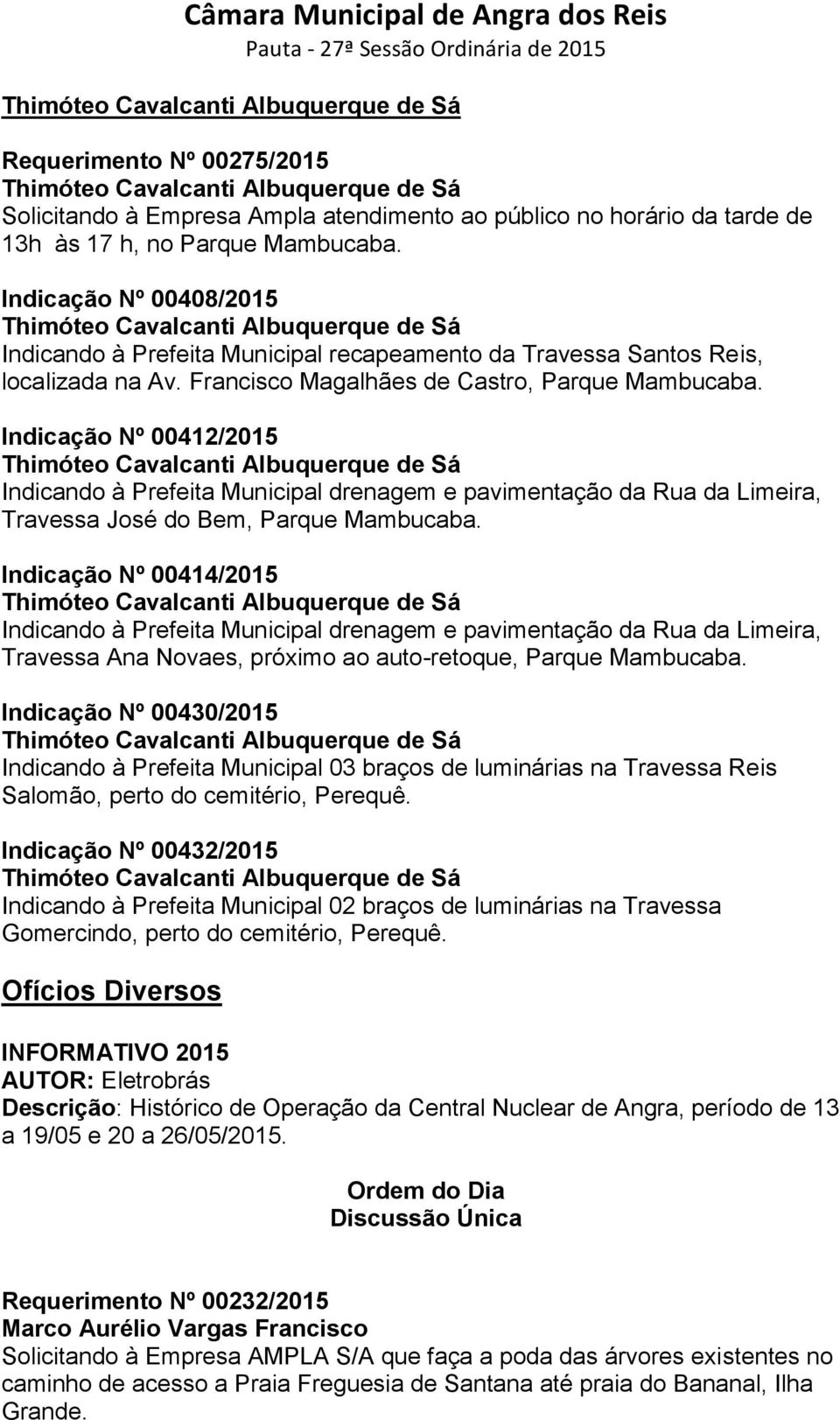 Indicação Nº 00412/2015 Indicando à Prefeita Municipal drenagem e pavimentação da Rua da Limeira, Travessa José do Bem, Parque Mambucaba.