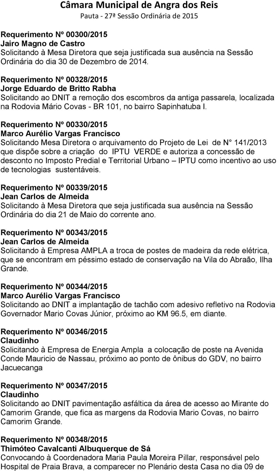 Requerimento Nº 00330/2015 Solicitando Mesa Diretora o arquivamento do Projeto de Lei de N 141/2013 que dispõe sobre a criação do IPTU VERDE e autoriza a concessão de desconto no Imposto Predial e