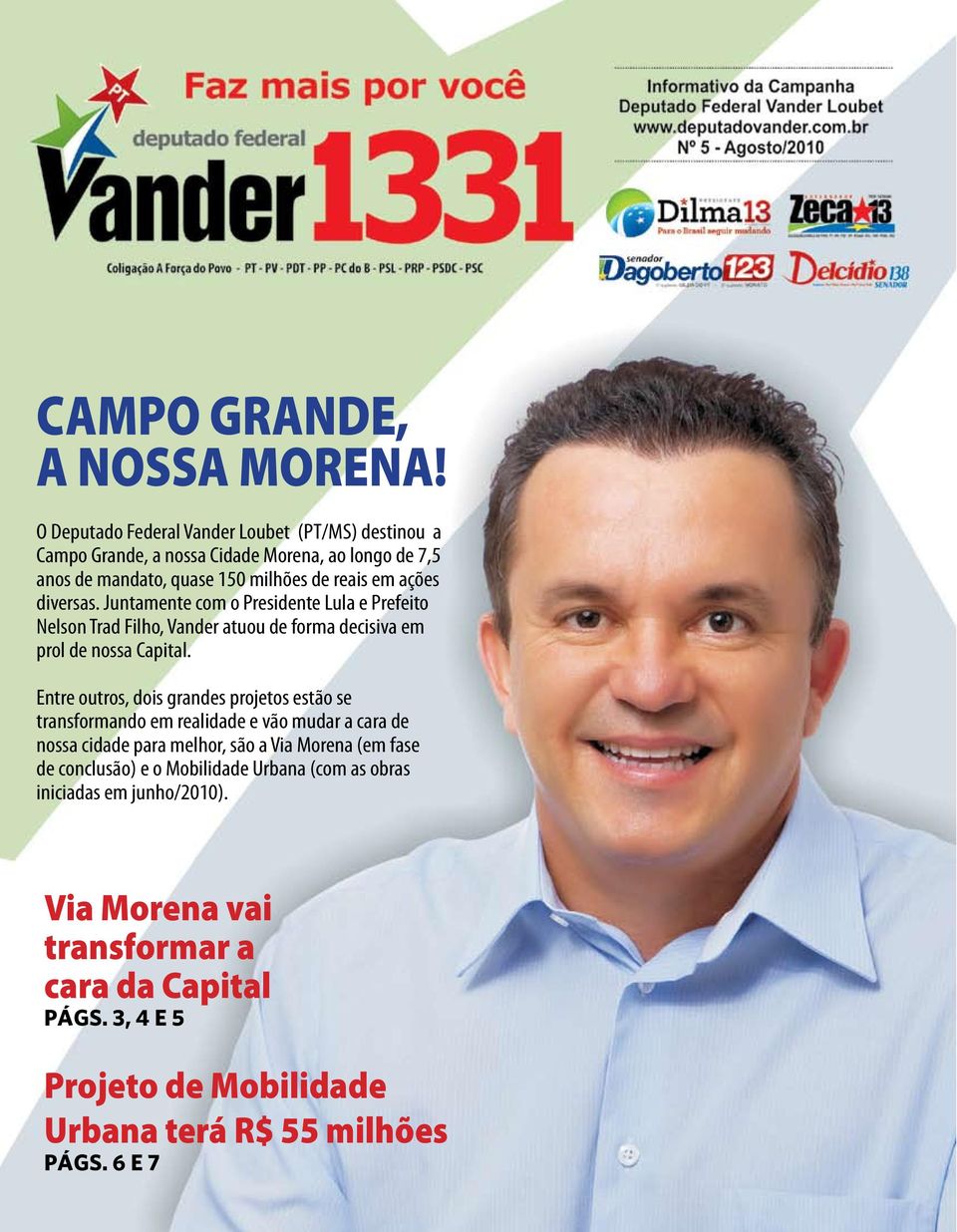 diversas. Juntamente com o Presidente Lula e Prefeito Nelson Trad Filho, Vander atuou de forma decisiva em prol de nossa Capital.