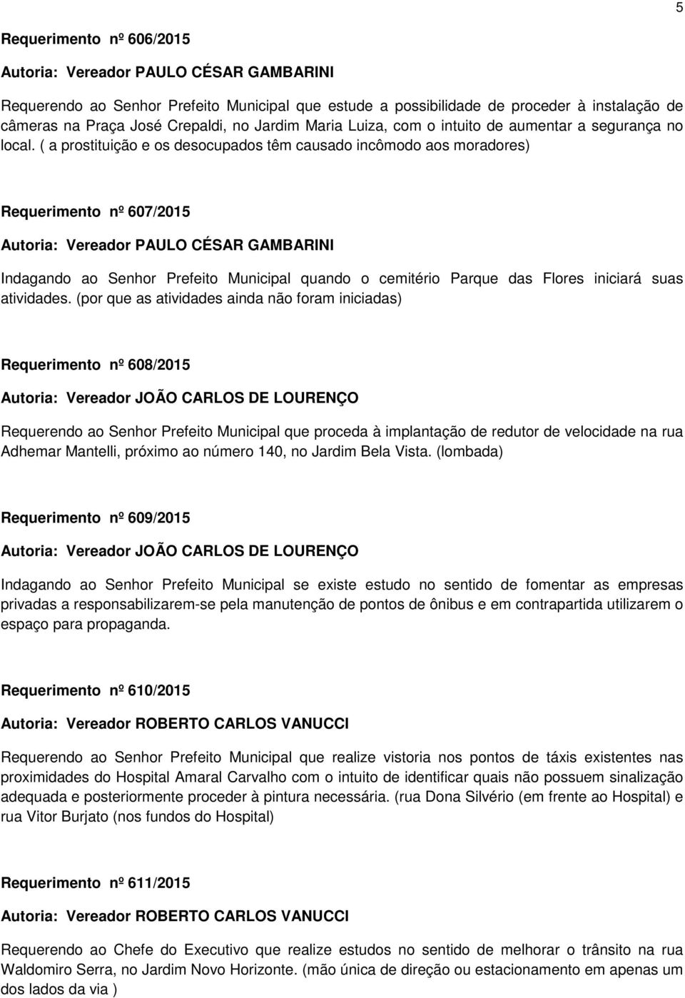 ( a prostituição e os desocupados têm causado incômodo aos moradores) Requerimento nº 607/2015 Autoria: Vereador PAULO CÉSAR GAMBARINI Indagando ao Senhor Prefeito Municipal quando o cemitério Parque