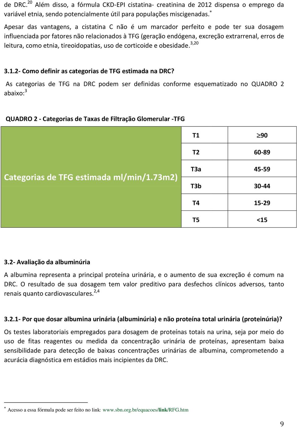 etnia, tireoidopatias, uso de corticoide e obesidade. 3,20 3.1.2- Como definir as categorias de TFG estimada na DRC?