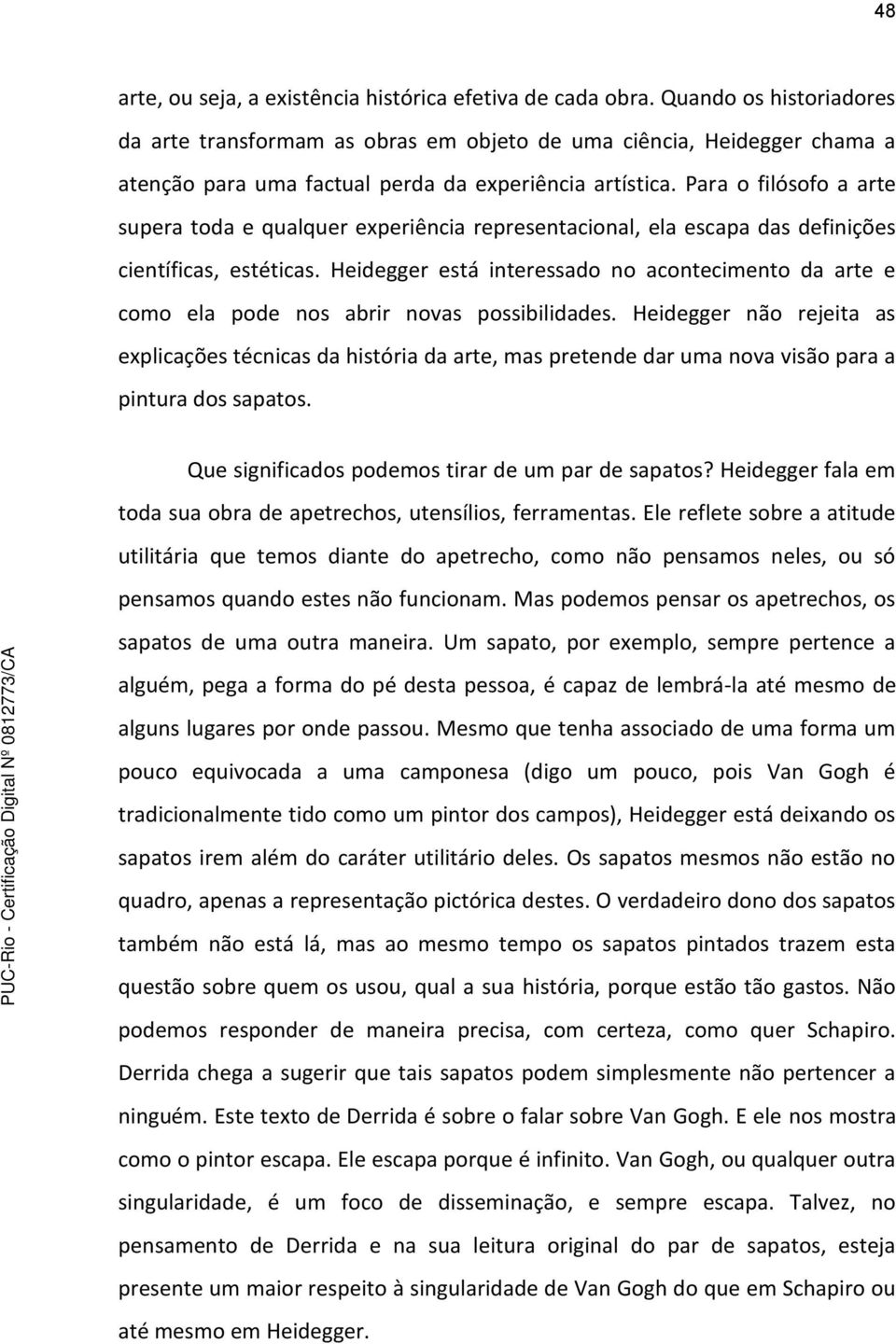 Para o filósofo a arte supera toda e qualquer experiência representacional, ela escapa das definições científicas, estéticas.