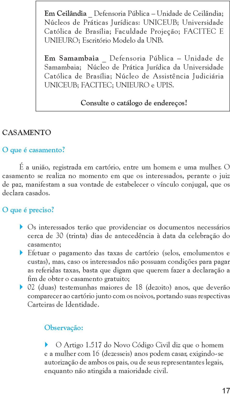 Consulte o catálogo de endereços! CASAMENTO O que é casamento? É a união, registrada em cartório, entre um homem e uma mulher.