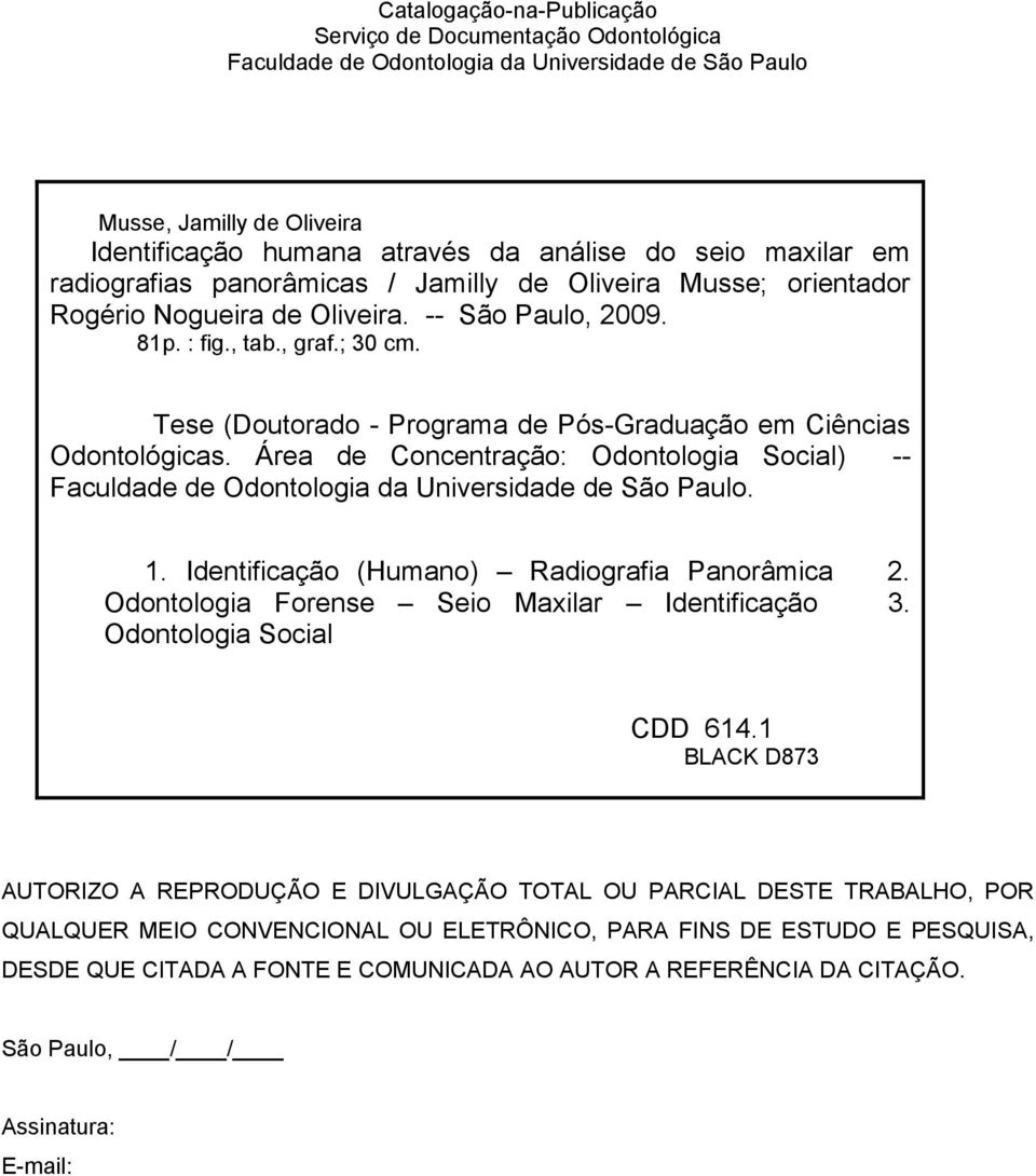 Tese (Doutorado - Programa de Pós-Graduação em Ciências Odontológicas. Área de Concentração: Odontologia Social) -- Faculdade de Odontologia da Universidade de São Paulo. 1.