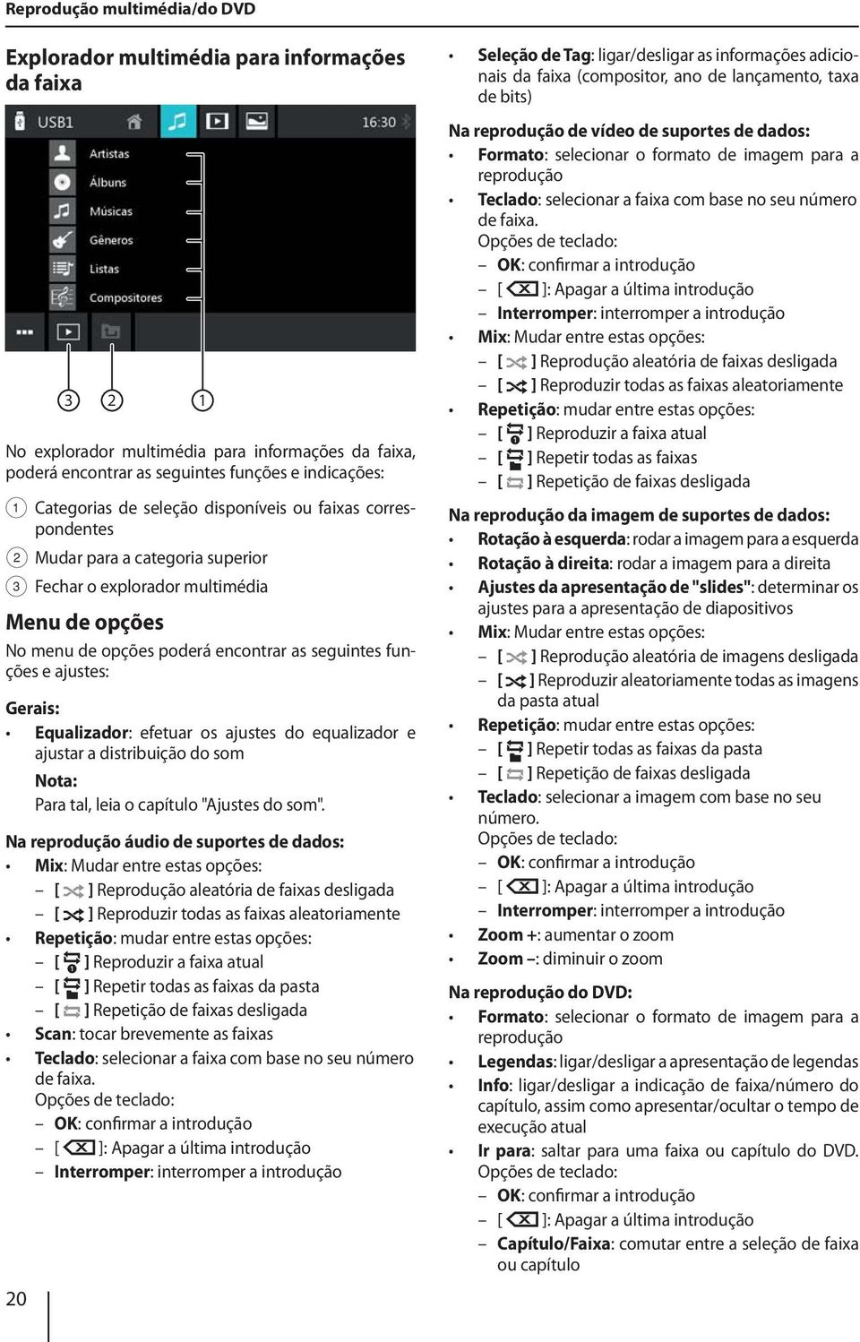 ajustes: Gerais: Equalizador: efetuar os ajustes do equalizador e ajustar a distribuição do som Para tal, leia o capítulo "Ajustes do som".