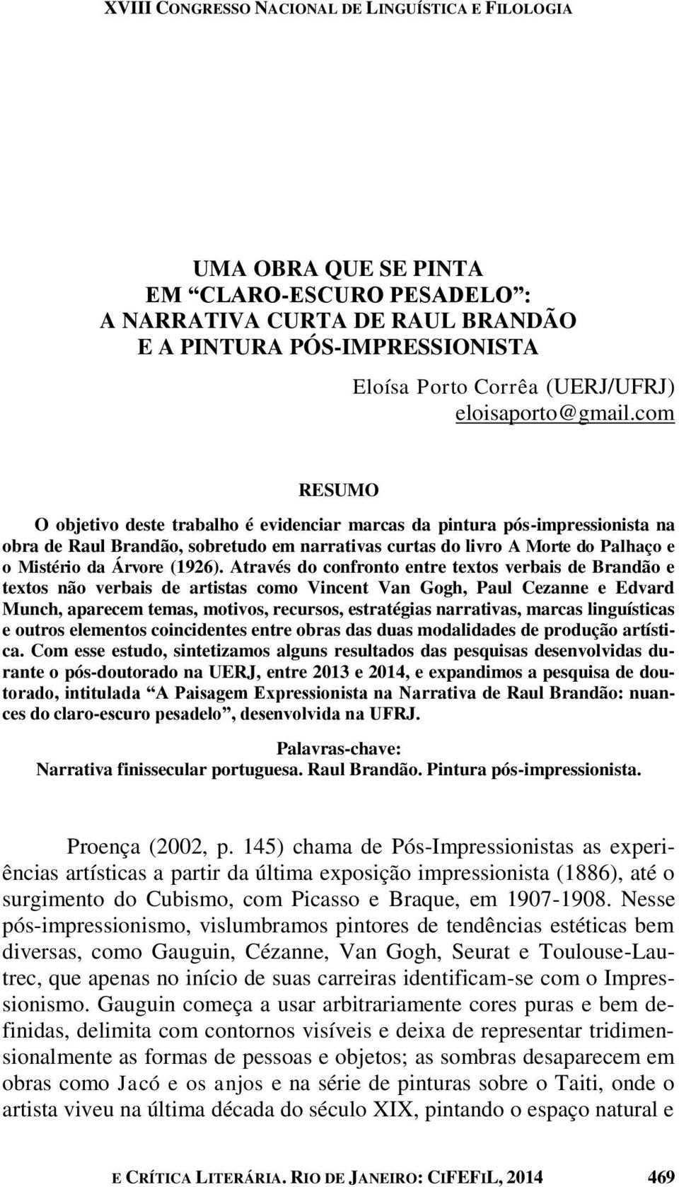 com RESUMO O objetivo deste trabalho é evidenciar marcas da pintura pós-impressionista na obra de Raul Brandão, sobretudo em narrativas curtas do livro A Morte do Palhaço e o Mistério da Árvore