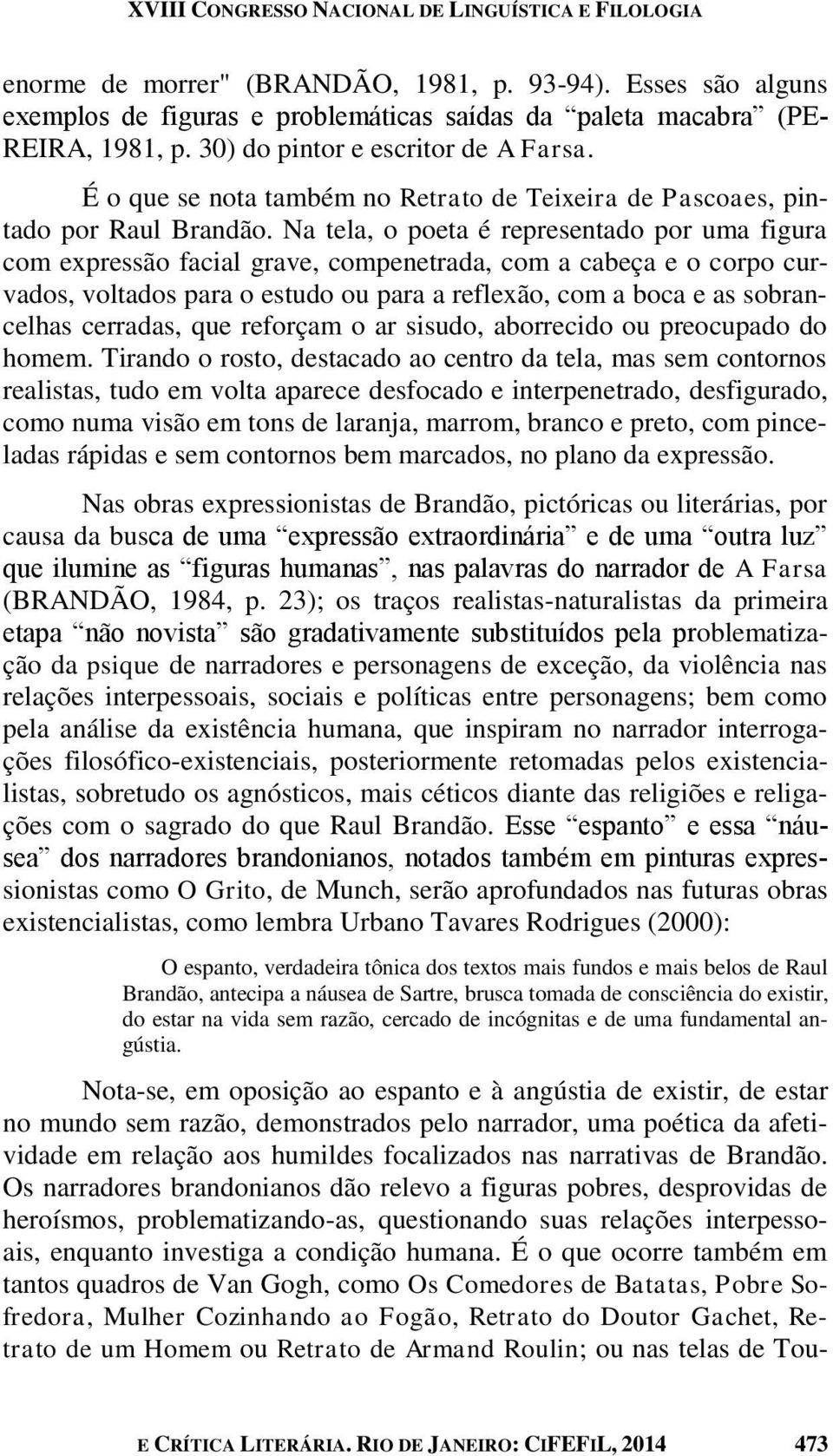 Na tela, o poeta é representado por uma figura com expressão facial grave, compenetrada, com a cabeça e o corpo curvados, voltados para o estudo ou para a reflexão, com a boca e as sobrancelhas