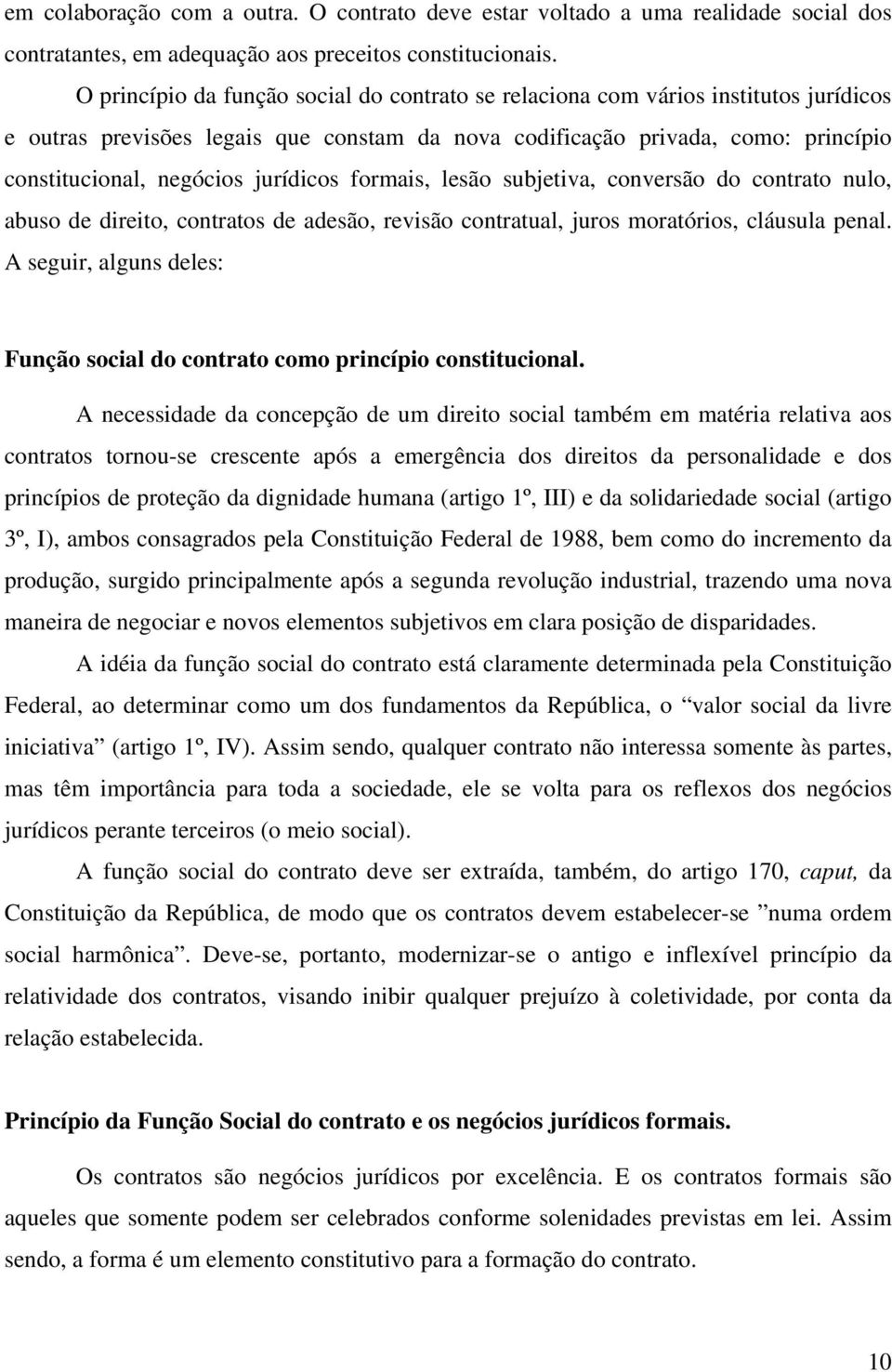 jurídicos formais, lesão subjetiva, conversão do contrato nulo, abuso de direito, contratos de adesão, revisão contratual, juros moratórios, cláusula penal.