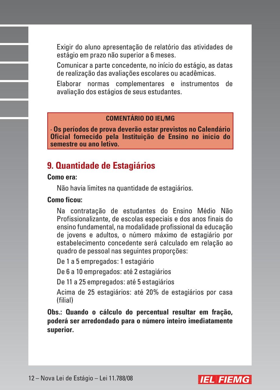 Elaborar normas complementares e instrumentos de avaliação dos estágios de seus estudantes.