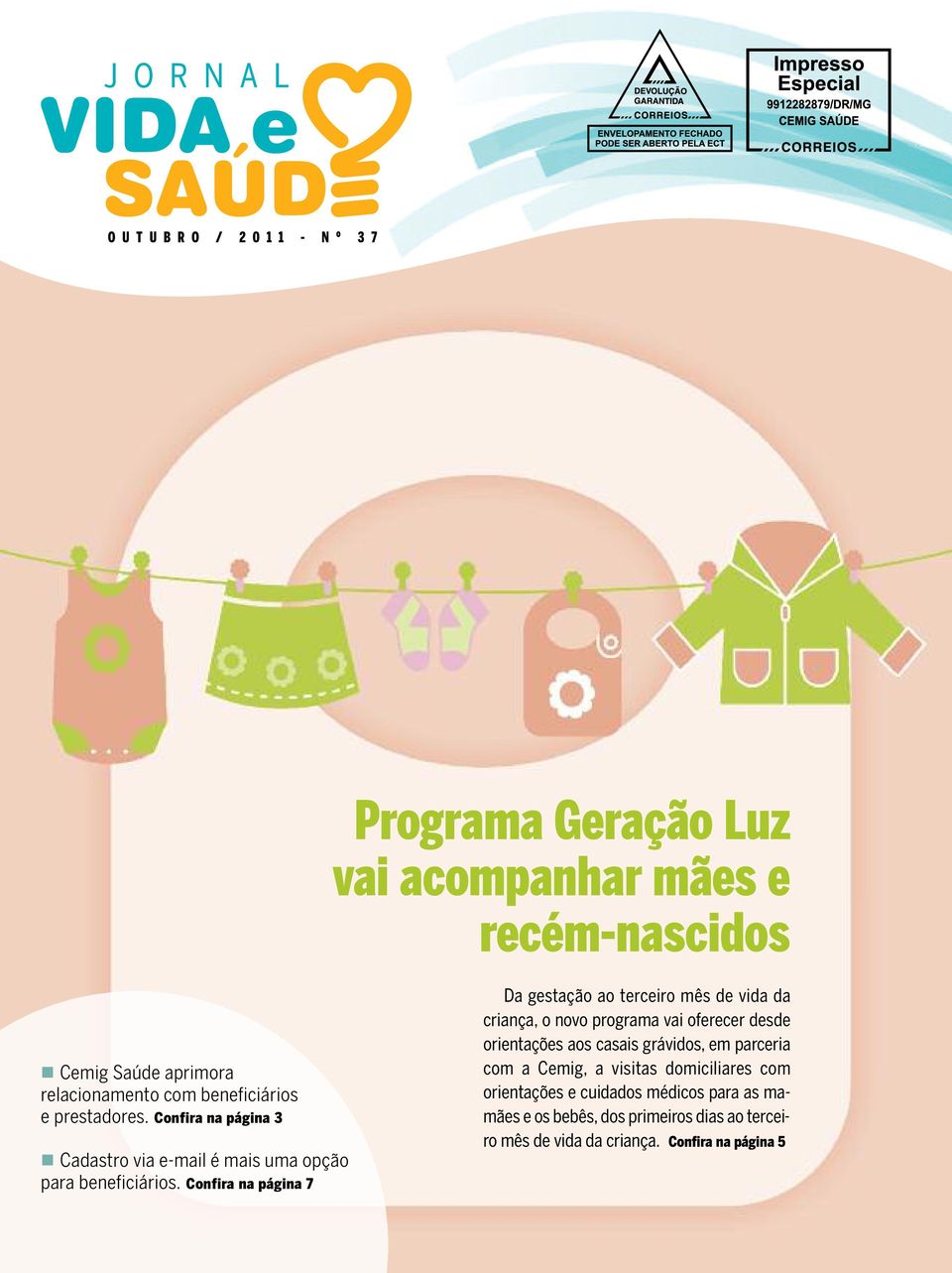 onfira na página 7 a gestação ao terceiro mês de vida da criança, o novo programa vai oferecer desde orientações aos casais grávidos,