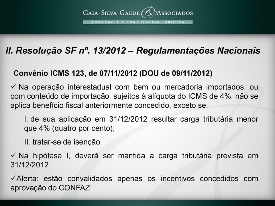 importados, ou com conteúdo de importação, sujeitos à alíquota do ICMS de 4%, não se aplica benefício fiscal anteriormente concedido, exceto se: