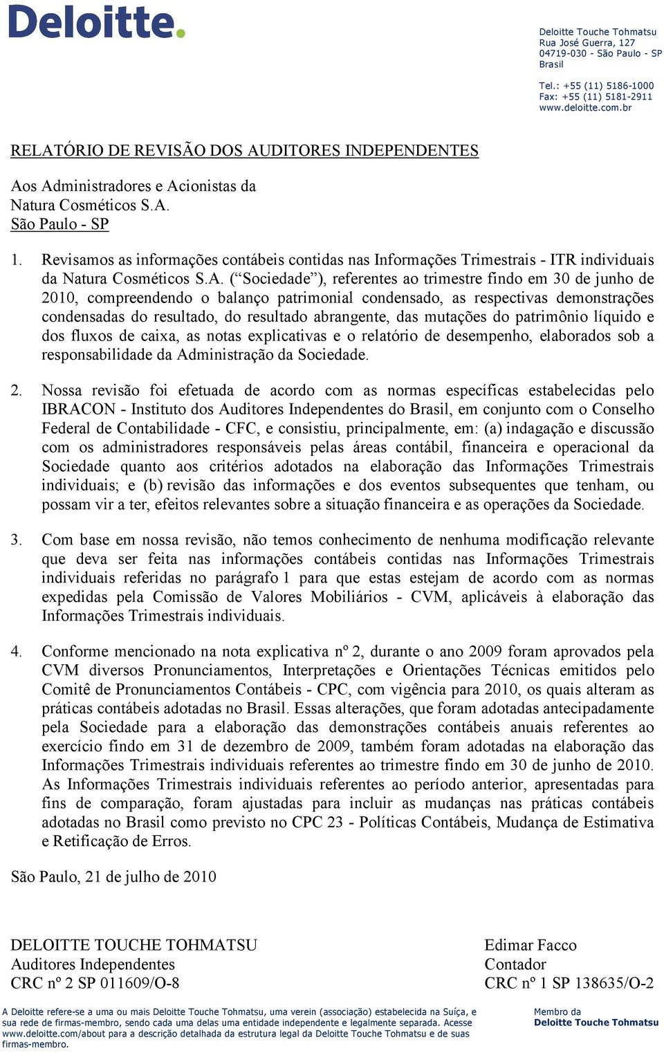 Revisamos as informações contábeis contidas nas Informações Trimestrais - ITR individuais da Natura Cosméticos S.A.