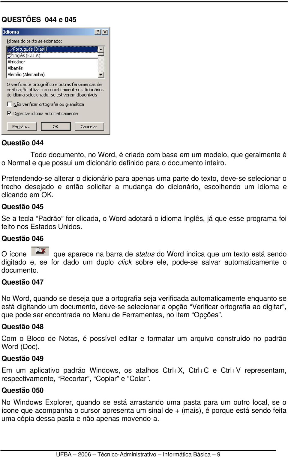 Questão 045 Se a tecla Padrão for clicada, o Word adotará o idioma Inglês, já que esse programa foi feito nos Estados Unidos.