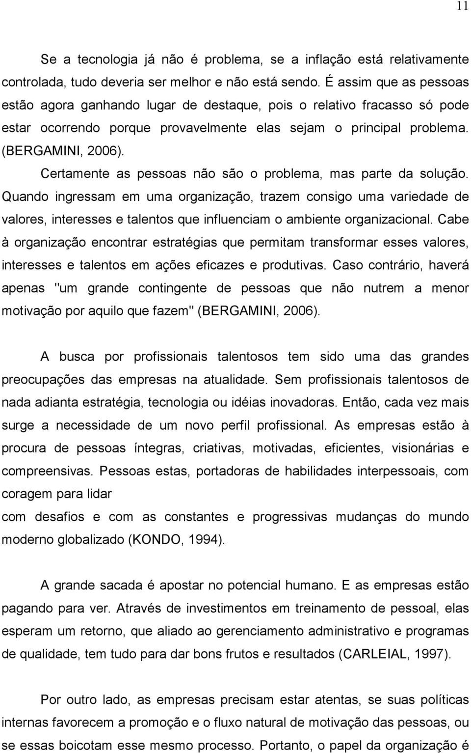 Certamente as pessoas não são o problema, mas parte da solução.